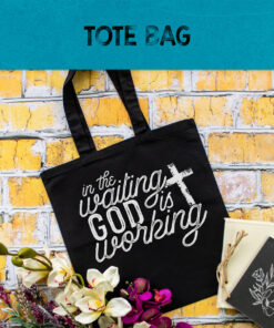 In The Waiting God Is Working Tote